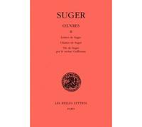 Œuvres. Tome II : Lettres de Suger - Chartes de Suger - Vie de Suger par le moine Guillaume Tome 2 Edition bilingue latin-français - Suger - Belles Lettres - cartonné - Etude
