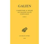 Œuvres. Tome IX, 1re partie : Commentaire au régime des maladies aiguës d'Hippocrate Galien (Auteur), Antoine Pietrobelli (Edité par)