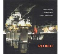 Uwe Oberg - Relight W/Joe Fonda & Lucia Martinez [Import]