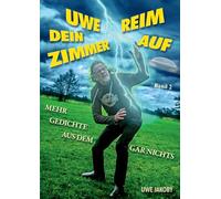 Uwe reim dein Zimmer auf: Mehr Gedichte aus dem Gar Nichts