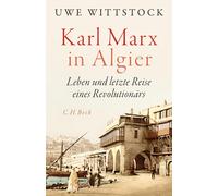 Uwe Wittstock Karl Marx in Algier: Leben und letzte Reise eines Revoluti (Relié)