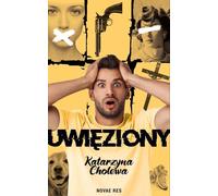 Uwięziony - Katarzyna Cholewa (littérature - roman social en polonais)