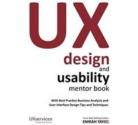 Ux Design And Usability Mentor Book: With Best Practice Business Analysis And User Interface Design Tips And Techniques