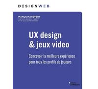 UX design et jeux vidéo Concevoir la meilleure expérience pour tous les profils de joueurs - Emmanuelle Marévéry - Eyrolles - broché - Manuel