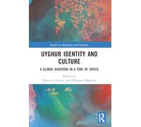 Uyghur Identity and Culture: A Global Diaspora in a Time of Crisis