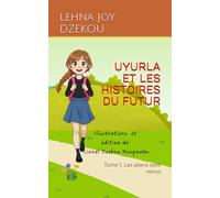 UYURLA ET LES HISTOIRES DU FUTUR: Tome 1. Les aliens sont venus