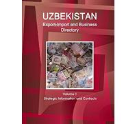 Uzbekistan Export-Import And Business Directory Volume 1 Strategic Information And Contacts