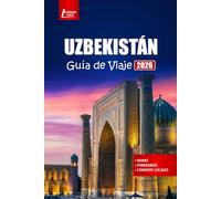 UZBEKISTÁN Guía de viaje 2026: Explore Samarcanda, Bujará, Jiva, las ciudades de la Ruta de la Seda, la cultura local, la comida, la historia y los tours de aventura