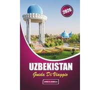 Uzbekistan Guida Di Viaggio 2026: Esplorando la storia, la cucina locale, i siti culturali, l'artigianato artigianale, le moschee e i bazar nel cuore della rotta commerciale dell'Asia centrale