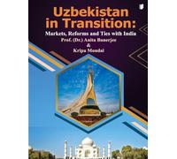 “Uzbekistan in Transition: Markets, Reforms and Ties with India” (Edition1)