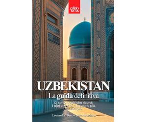 UZBEKISTAN - La Guida Definitiva: Il Viaggio nel Cuore della Via della Seta - La guida turistica per esplorare Samarcanda, Bukhara e le meraviglie ... consigli pratici e luoghi imperdibili