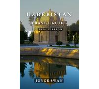 UZBEKISTAN TRAVEL GUIDE 2024 EDITION: Exploring Uzbekistan: Your Insider's Guide to Nature’s Bounty in the Heart of Central Asia
