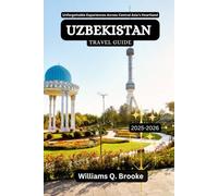 Uzbekistan Travel Guide 2025-2026: Unforgettable Experiences Across Central Asia’s Heartland