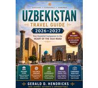 Uzbekistan Travel Guide 2026-2027: Avoid Costly Mistakes, Plan Smart Itineraries, and Explore Samarkand, Bukhara, Khiva & Tashkent with Confidence - Includes Atlas Maps & Exclusive Bonuses