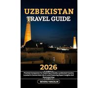 Uzbekistan Travel Guide: 2026 Practical Companion For Exploring A Doubly Landlocked Country Located In Central Asia Like A Local Featuring Expert Insights And Illustrated Map
