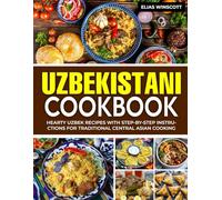 Uzbekistani Cookbook: Hearty Uzbek Recipes with Step-by-Step Instructions for Traditional Central Asian Cooking.