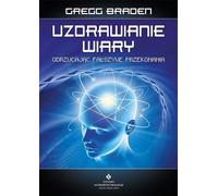 Uzdrawianie wiary - Braden Gregg (littérature, parapsychologie en polonais)