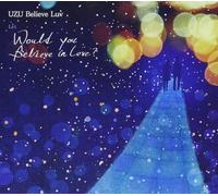 Uzu Believe Luv - Would You Believe in Love [Import]