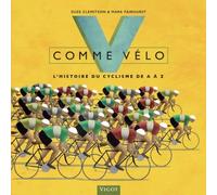 V Comme Vélo - L'histoire Du Cyclisme De A À Z