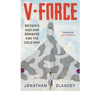 V-Force: Britain’s Nuclear Bombers and the Cold War