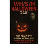 V/H/S/Halloween 2025: The Complete Horror Companion Guide - Storytelling Reviews, Themes, and Cultural Impact”