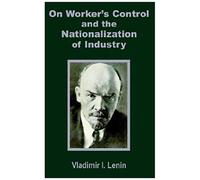 V. I. Lenin On Worker's Control And The Nationalization Of Industry