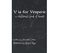 V Is For Vespers: A Children's Book Of Hours