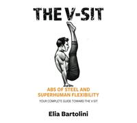 V-Sit Training Guide: Abs of steel and superhuman flexibility: the V-sit!