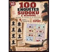 V2 - 100 Enquêtes Sudoku à Résoudre: Sudoku-énigmes de logique et de déduction - 8 cases, 7 suspects, 1 coupable - Niveau expert