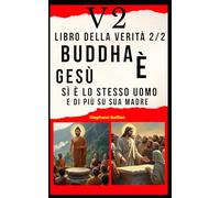 V2 Libro della verità 2/2 Buddha è Gesù: Sì, è lo stesso uomo e di più su sua madre
