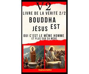V2 Livre de la vérité 2/2 Bouddha est jésus: Oui c'est le même homme et plus sur sa mère