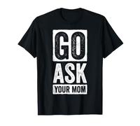 Va Demander à Ton Maman Un Papa drôle T-Shirt