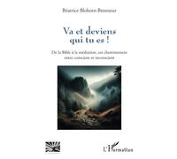 Va et deviens qui tu es !: De la Bible à la médiation, un cheminement entre conscient et inconscient