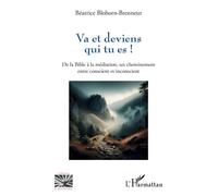 Va et deviens qui tu es ! De la Bible à la médiation, un cheminement entre conscient et inconscient - Béatrice Blohorn-Brenneur - L'harmattan - broché - Essai