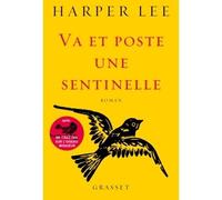 Va et poste une sentinelle Roman traduit de l'anglais (Etats-Unis) par Pierre Demarty - Harper Lee - Grasset - broché - Roman