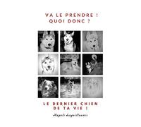 Va le prendre ! - Quoi donc ? - Le dernier chien de ta vie ! - Magali Laguillaumie - Atramenta - broché - Biographie