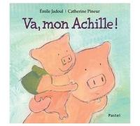 Va, mon Achille ! Catherine Pineur (Illustration), Emile Jadoul (Auteur)