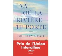 Shelley Read – Va où la rivière te porte – Prix de l'Union Interalliée 2025 – Broché