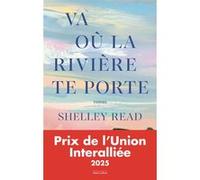 Shelley Read – Va où la rivière te porte – Prix de l'Union Interalliée 2025 – Broché