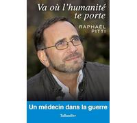 Va où l'humanité te porte. Un médecin dans la guerre