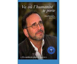 Va où l'humanité te porte: Un médecin dans la guerre