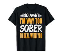 Va-T’en Je suis Bien Trop Sobre pour Te Supporter Humour T-Shirt