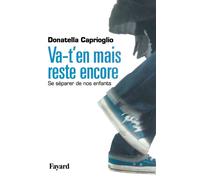 Va-t-en mais reste encore Se séparer de nos enfants - Donatella Caprioglio - Fayard - broché - Guide