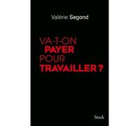 Va-t-on payer pour travailler - Valérie Segond - Stock - broché - Essai