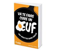 Va te faire cuire un oeuf - 500 recettes super faciles