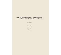 Va tutto bene, davvero: Un diario per rallentare, ritrovarsi e ascoltarsi