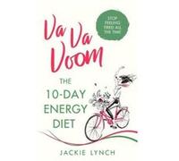 Va Va Voom: The 10-Day Energy Diet that will stop you feeling Tired All The Time - [Version Originale] Inconnu (Auteur)