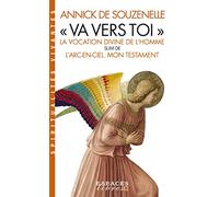 "Va vers toi" (Edition 2022): La vocation divine de l'Homme suivi de L'Arc-en-ciel. Mon testament