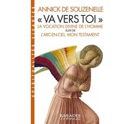 "Va vers toi" (Edition 2022) La vocation divine de l'Homme suivi de L'Arc-en-ciel. Mon testament - Annick de Souzenelle - Albin Michel - broché - Essai