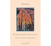 Va vers toi-même ! Viens, et vois !: Pour une redécouverte du message chrétien